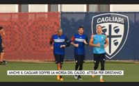 anche il cagliari soffre la morsa del caldo attesa per oristanio