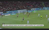 cagliari sorpasso parma per esposito sabato doppio test a santander