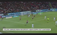 cagliari sorpasso parma per esposito sabato doppio test a santander