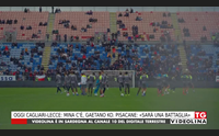 oggi cagliari lecce mina c gaetano ko pisacane sar una battaglia